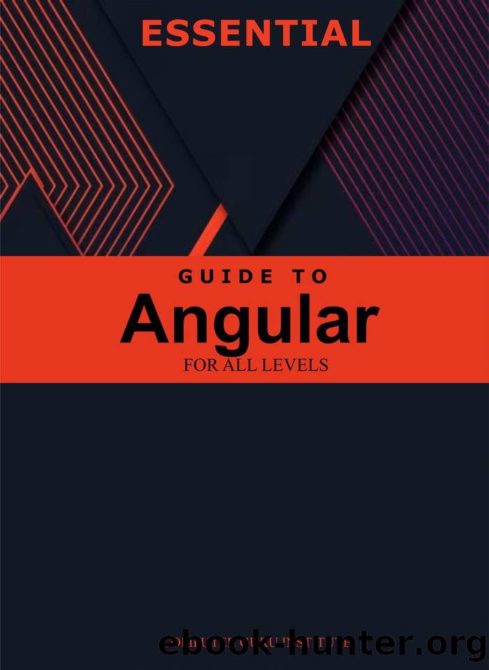 Essential Guide to Angular for All Levels (2024 Collection: Forging Ahead in Tech and Programming) by O. Adeolu