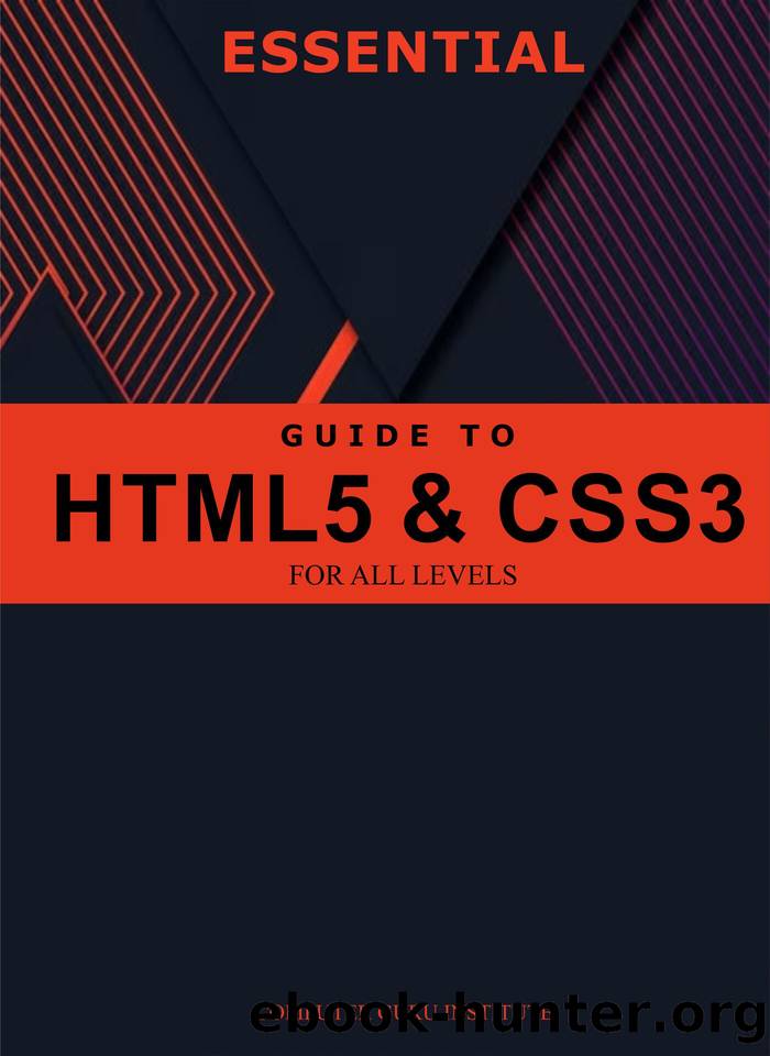 Essential Guide to HTML5 and CSS3 for All Levels (2024 Collection: Forging Ahead in Tech and Programming) by O. Adeolu