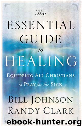 Essential Guide to Healing, The by Johnson Bill & Clark Randy