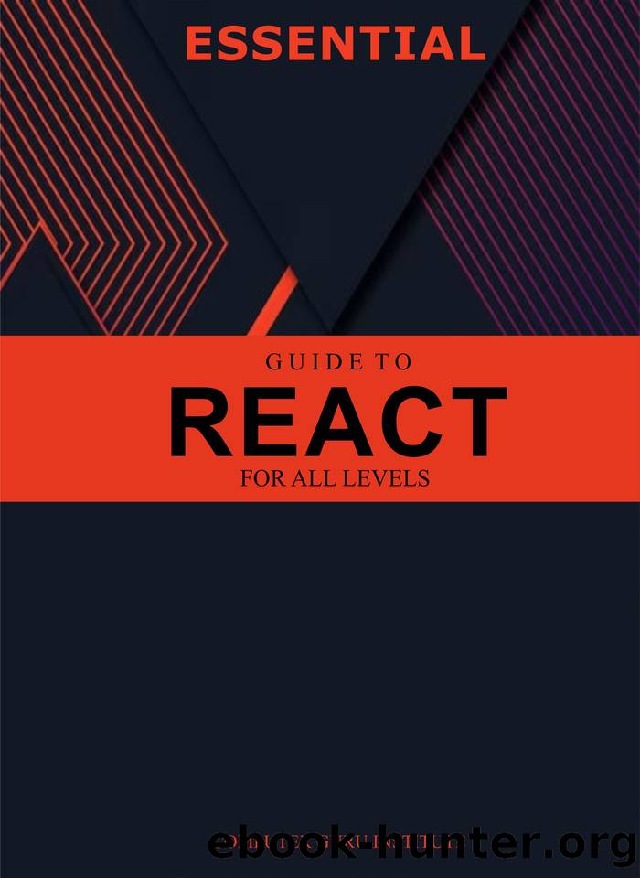 Essential Guide to React for All Levels (2024 Collection: Forging Ahead in Tech and Programming) by O. Adeolu