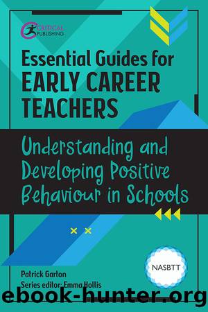 Essential Guides for Early Career Teachers: Understanding and Developing Positive Behaviour in Schools by Garton Patrick;Hollis Emma;