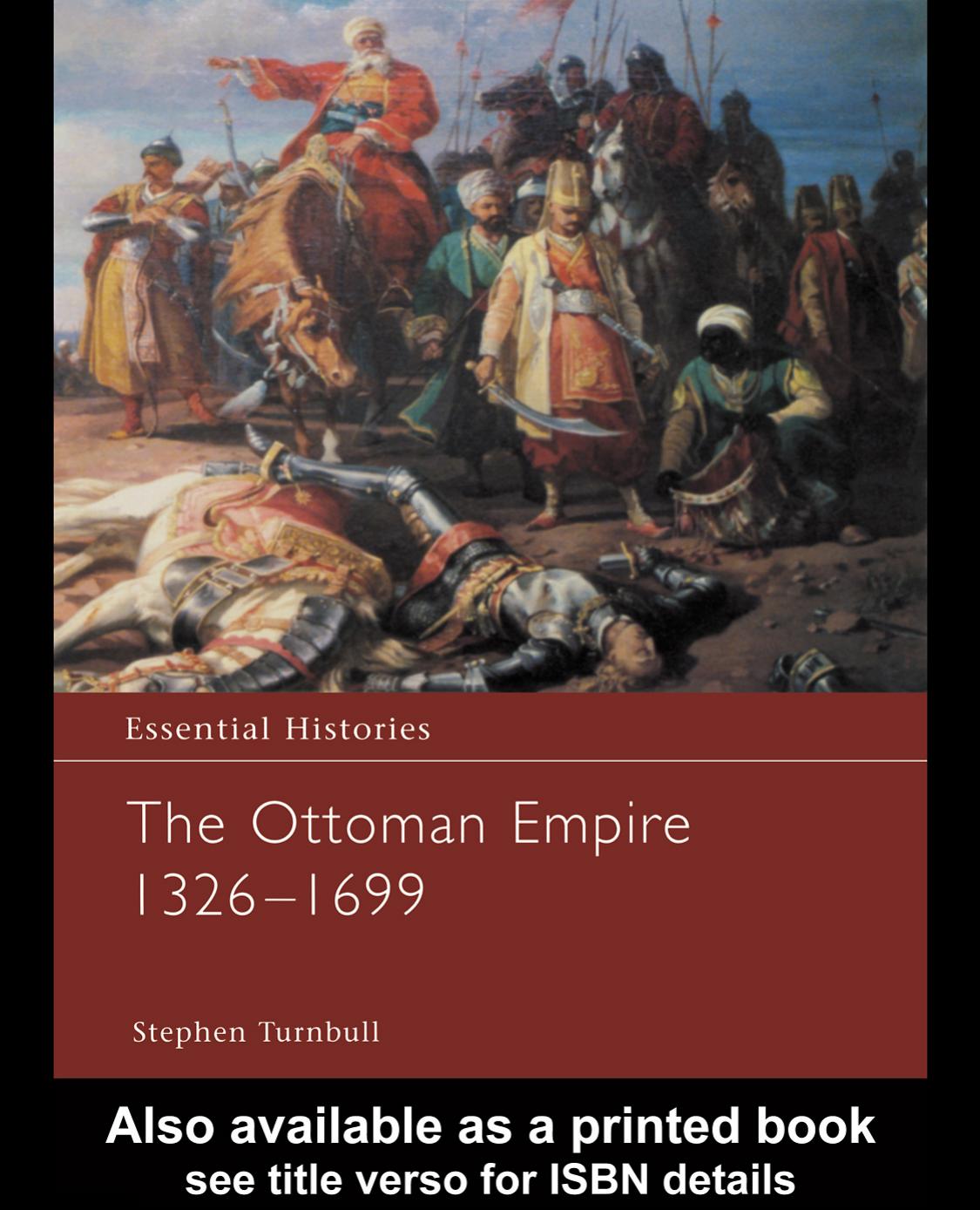 Essential Histories: The Ottoman Empire 1326â1699 by Stephen Turnbull