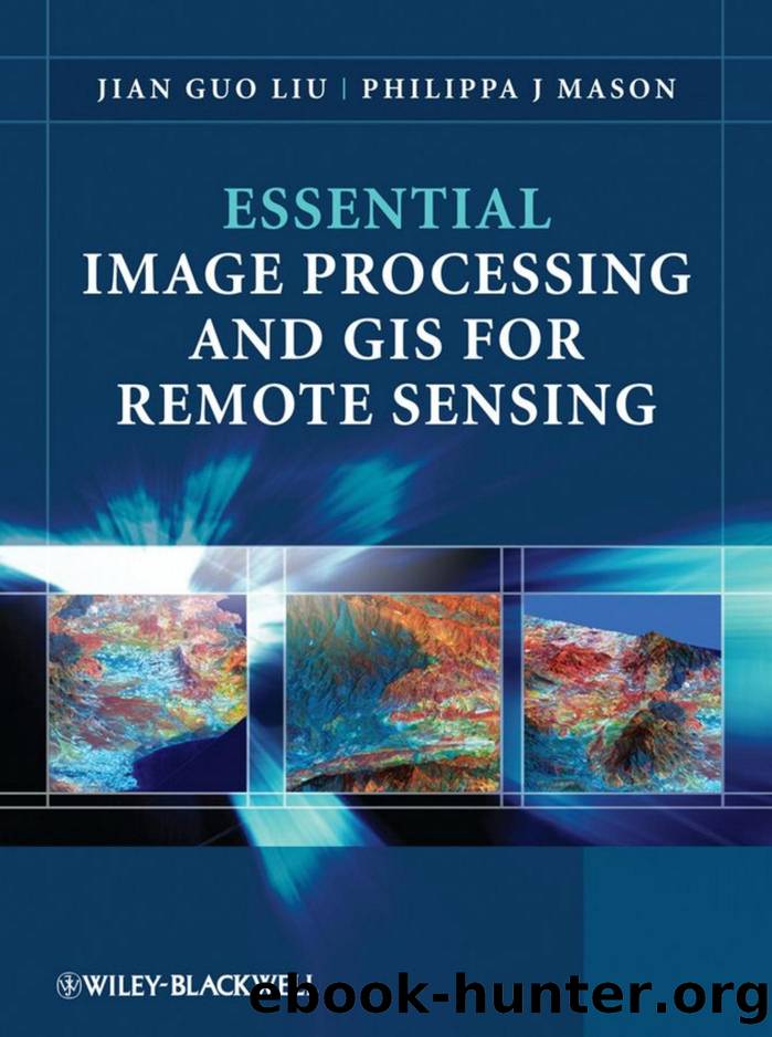 Essential Image Processing and GIS for Remote Sensing by Jian Guo Liu Philippa J. Mason