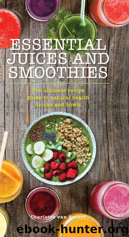 Essential Juices and Smoothies by Charlotte van Aussel