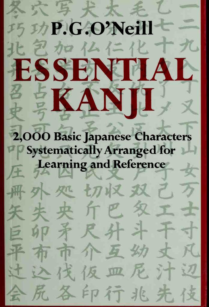 Essential Kanji: 2,000 Basic Japanese Characters Systematically Arranged For Learning And Reference by P. G. O'Neill