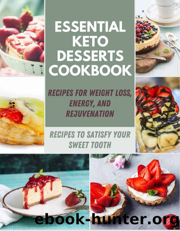 Essential Keto Desserts Cookbook: Diet Recipes And Ideas For Weight Loss, Energy, Low-Carb, Desserts for Any Occasion, Breads, Cakes, Cookies and much More | Recipes For A Healthy Ketogenic Diet by Leah Cormier