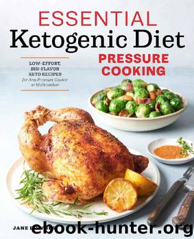 Essential Ketogenic Diet Pressure Cooking: Low-Effort, Big-Flavor Keto Recipes for Any Pressure Cooker or Multicooker by Jane Downes