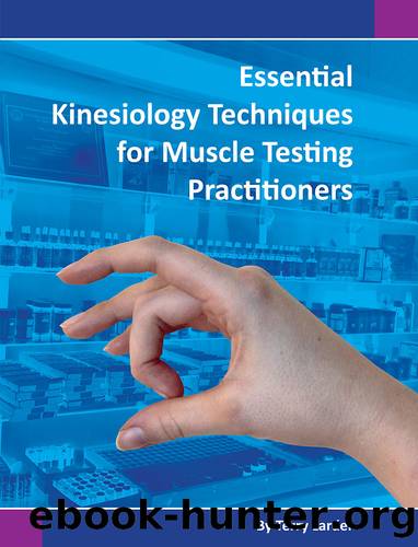Essential Kinesiology Techniques for Muscle Testing Practitioners by Terry Larder