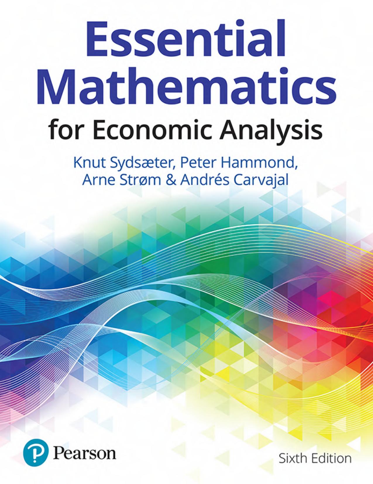 Essential Mathematics For Economic Analysis For Economic Analysis by Knut Sydsæter Peter Hammond Arne Strøm Andrés Carvajal