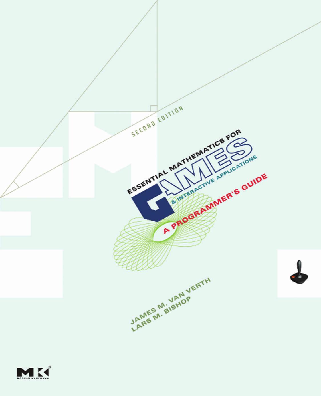 Essential Mathematics for Games and Interactive Applications: A Programmer's Guide, Second Edition by James M. van Verth & Lars M. Bishop