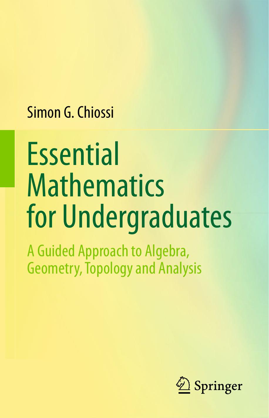 Essential Mathematics for Undergraduates by Simon G. Chiossi