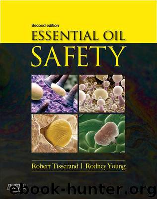 Essential Oil Safety: A Guide for Health Care Professionals by Robert Tisserand & Rodney Young