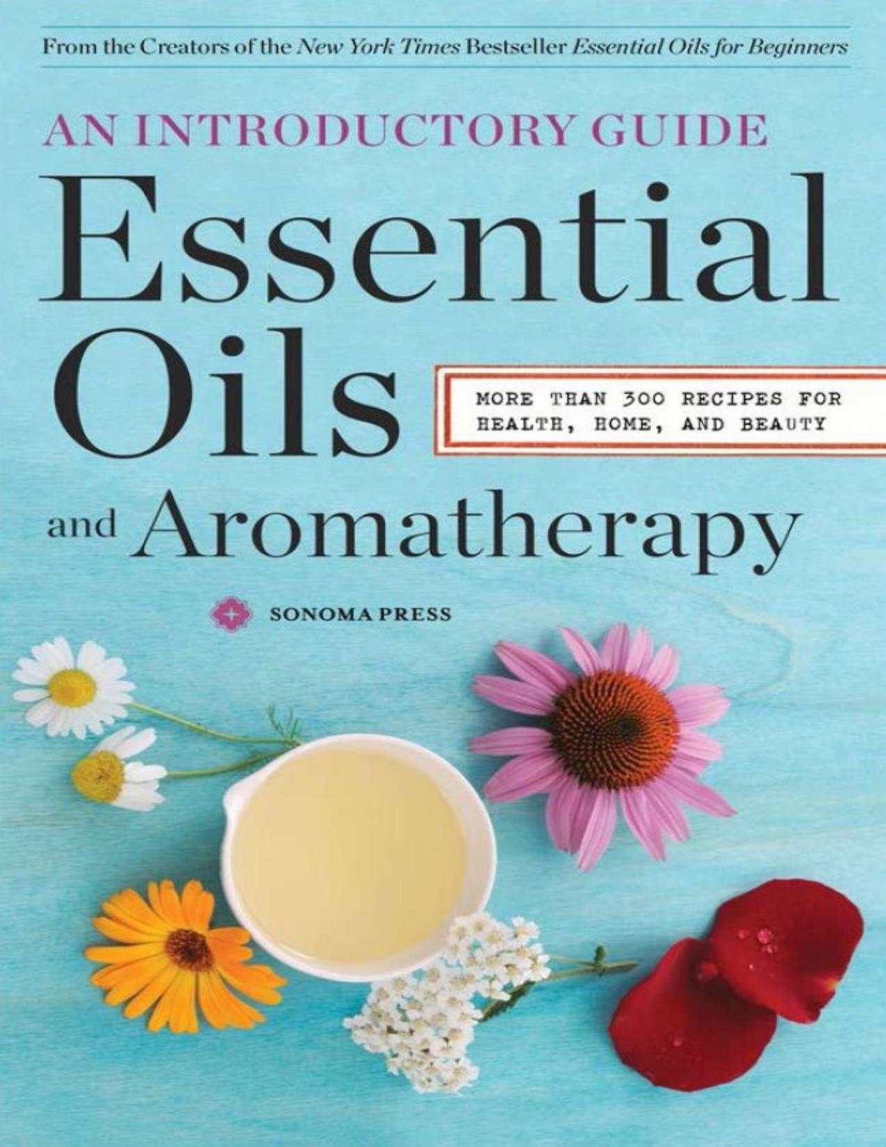 Essential Oils & Aromatherapy, An Introductory Guide: More Than 300 Recipes for Health, Home and Beauty by Unknown