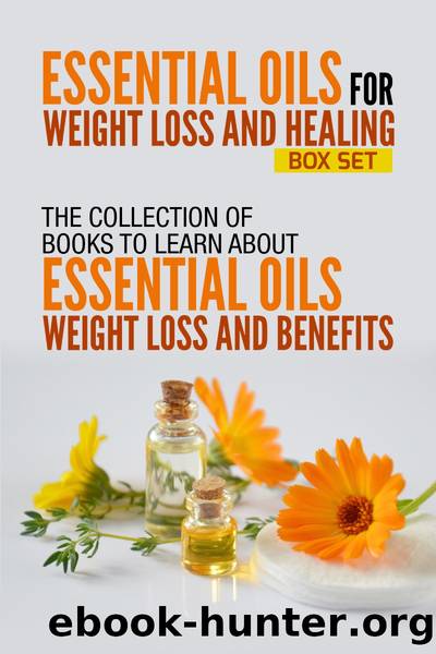 Essential Oils For Weight Loss and Healing by Old Natural Ways