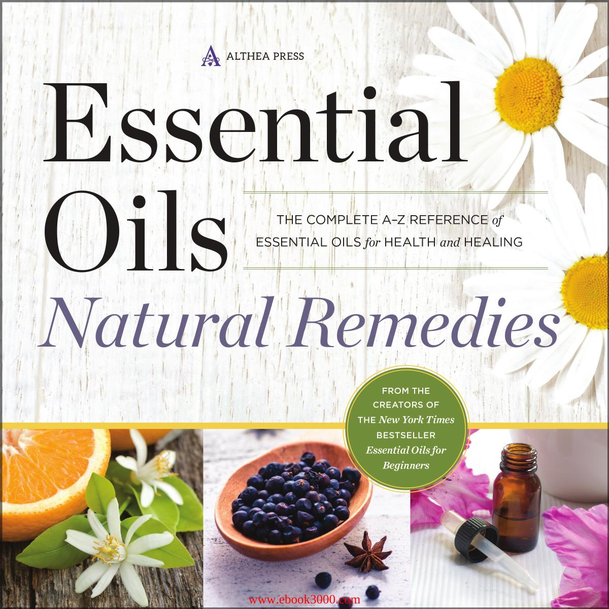 Essential Oils Natural Remedies: The Complete A-Z Reference of Essential Oils for Health and Healing by Unknow