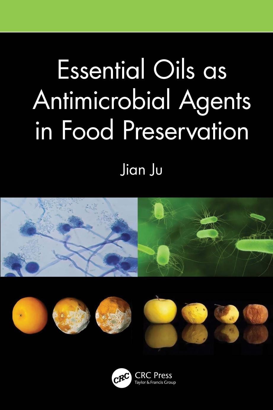 Essential Oils as Antimicrobial Agents in Food Preservation by Jian Ju