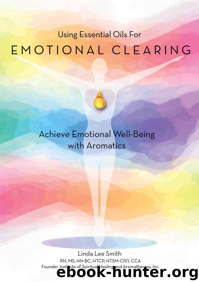 Essential Oils for Emotional Clearing: Achieve Emotional Well-Being with Aromatics by Linda Lee Smith
