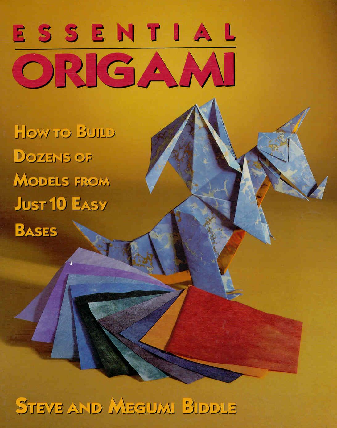 Essential Origami: How To Build Dozens of Models from Just 10 Easy Bases by Steve Biddle Megumi Biddle
