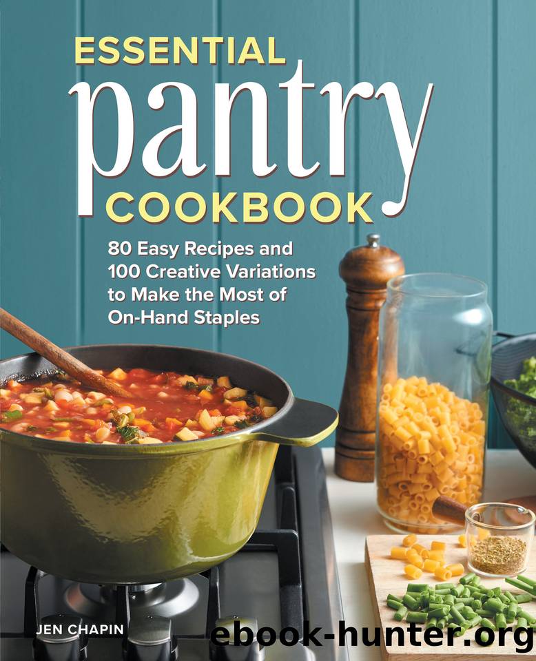 Essential Pantry Cookbook: 80 Easy Recipes and 100 Creative Variations to Make the Most of On-Hand Staples by Jen Chapin