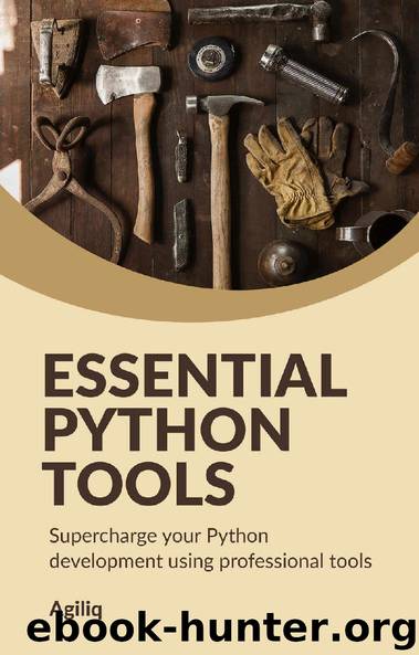 Essential Python Tools: Supercharge your Python development using professional tools by Shabda Raaj & Anmol Akhilesh
