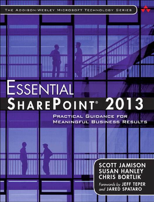 Essential SharePointÂ® 2013: Practical Guidance for Meaningful Business Results by Scott Jamison Susan Hanley Chris Bortlik