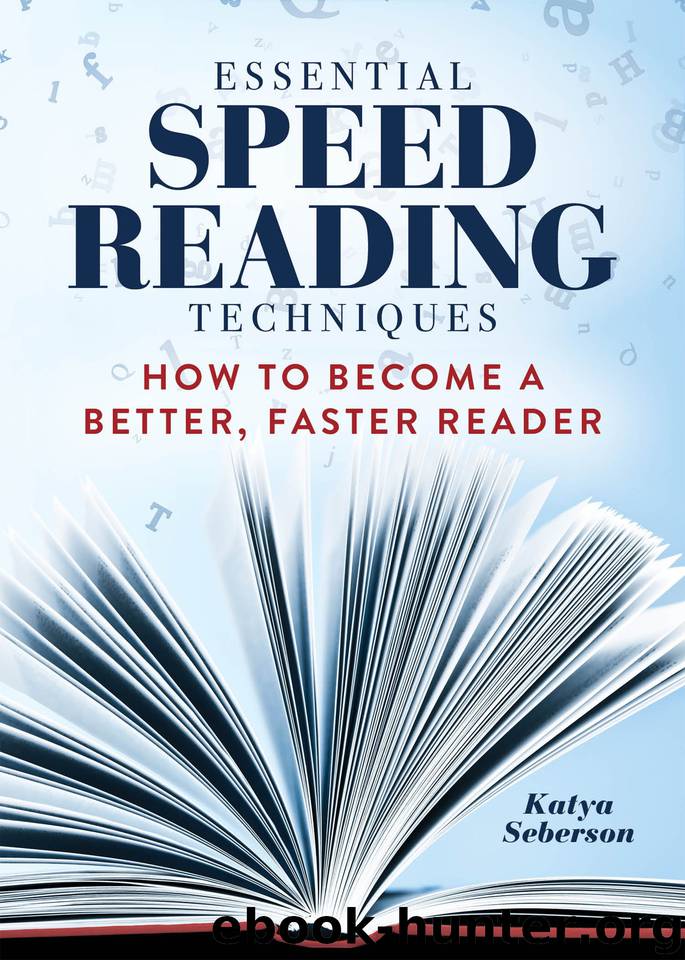 Essential Speed Reading Techniques: How to Become a Better, Faster Reader by Katya Seberson