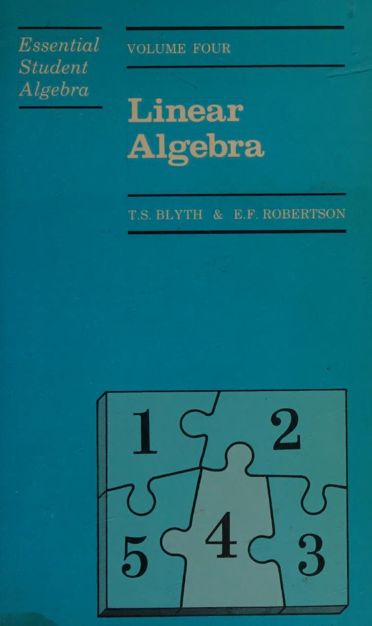 Essential Student Algebra: Volume Four: Linear Algebra by T. S. Blyth E. F. Robertson
