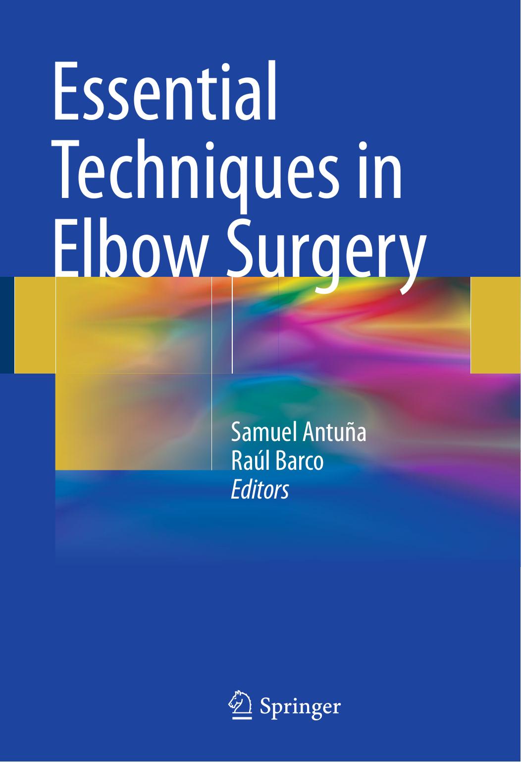 Essential Techniques in Elbow Surgery by Samuel Antuña Raúl Barco (eds.)