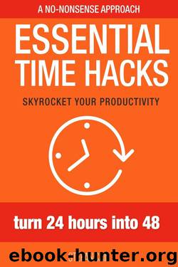 Essential Time Hacks: Turn 24 Hours Into 48 by Stefan Cain