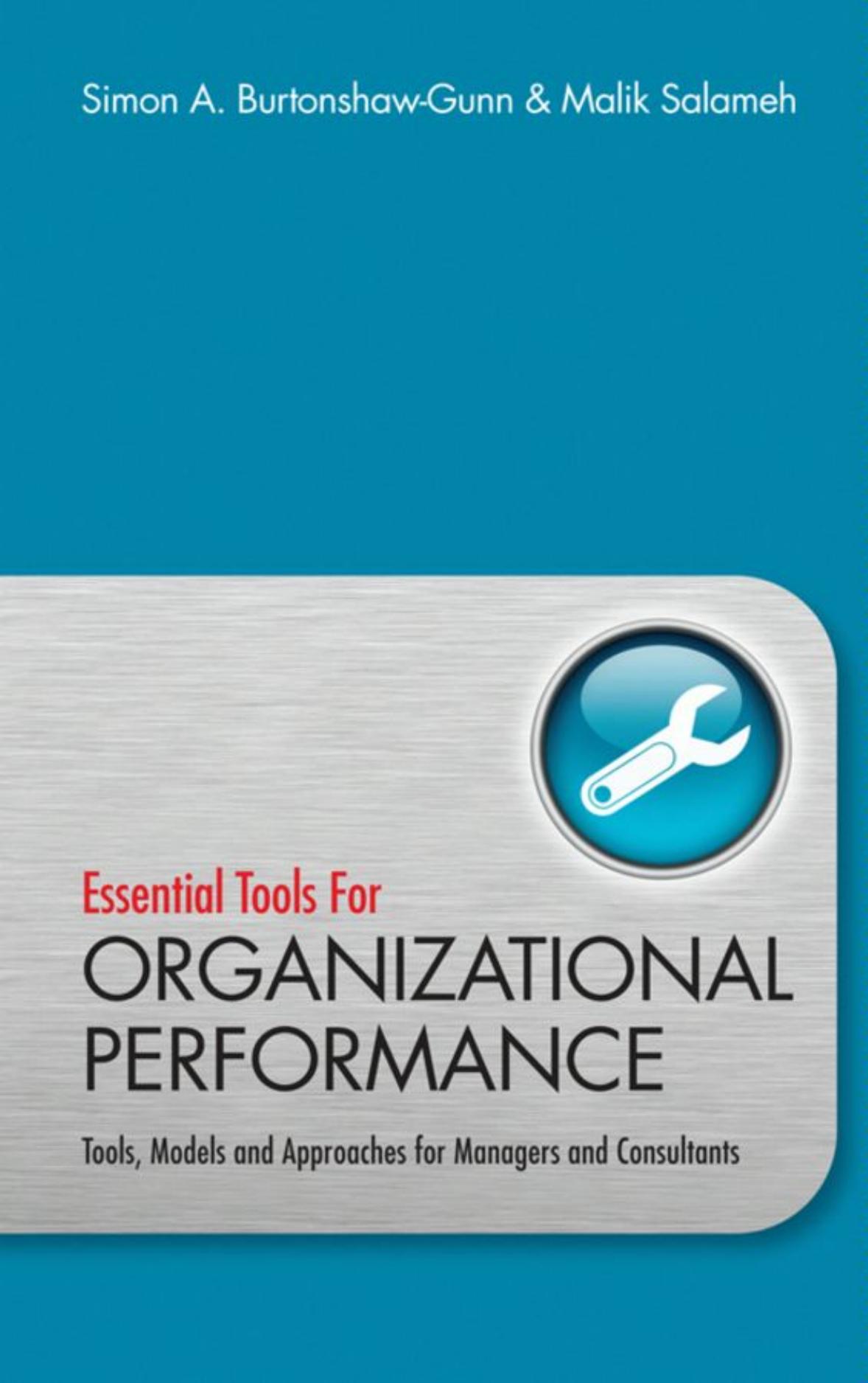 Essential Tools for Organisational Performance: Tools, Models and Approaches for Managers and Consultants by Simon Burtonshaw-Gunn Malik Salameh