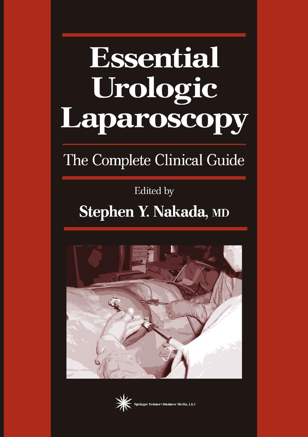 Essential Urologic Laparoscopy: The Complete Clinical Guide by Joseph J. Del Pizzo MD (auth.) Stephen Y. Nakada MD (eds.)