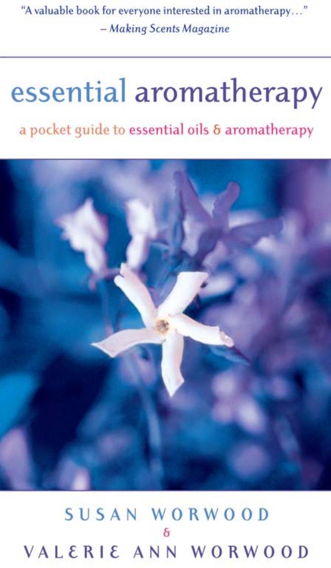 Essential aromatherapy: a pocket guide to essential oils and aromatherapy by Worwood Valerie Ann;Worwood Susan E