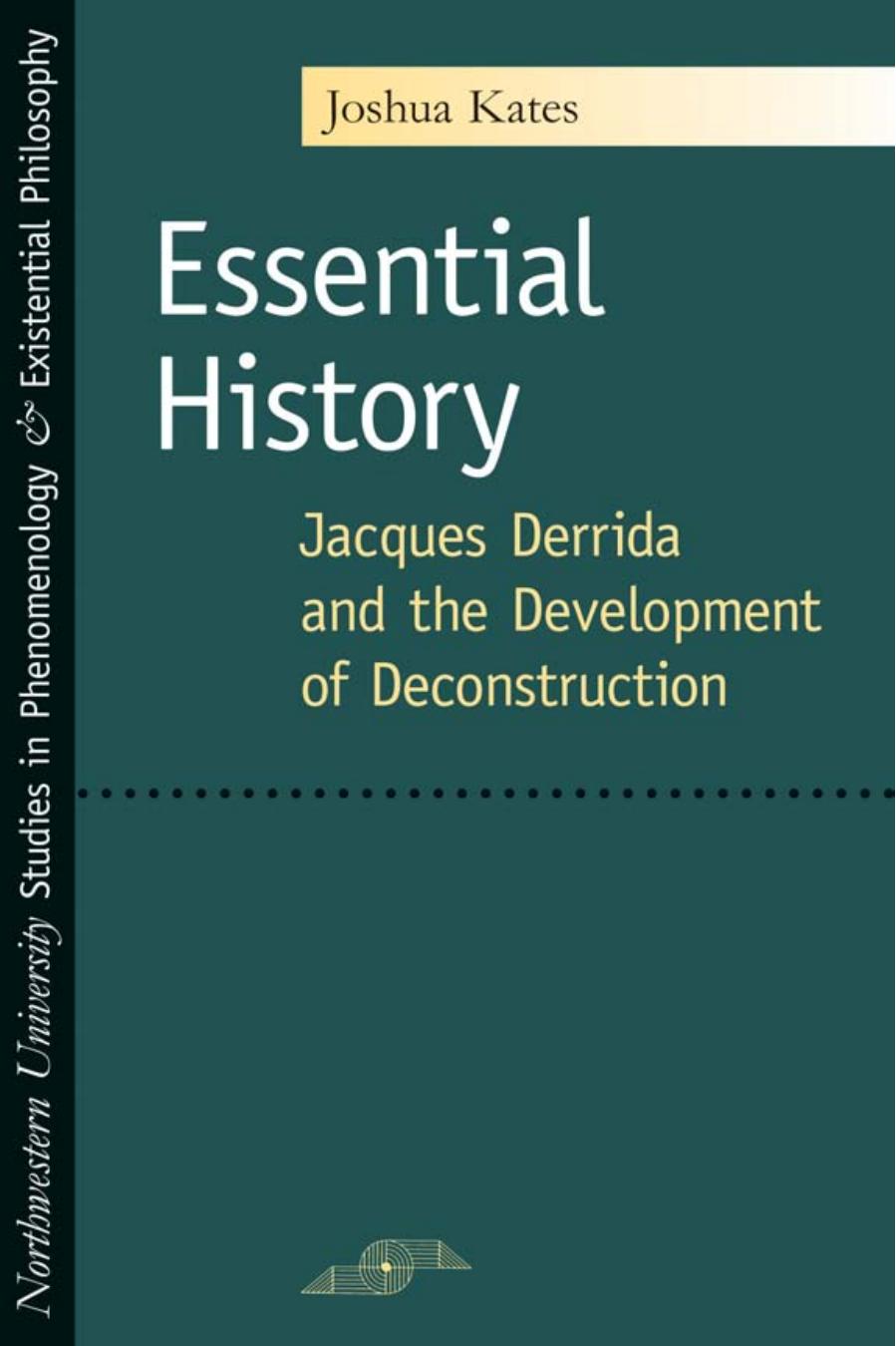 Essential history: Jacques Derrida and the development of deconstruction by Joshua Kates
