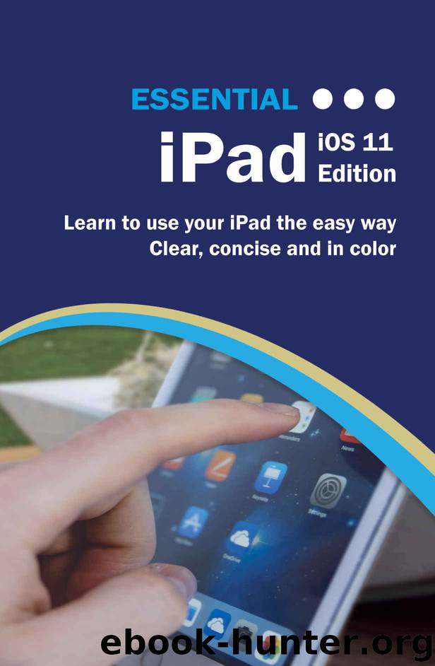 Essential iPad: iOS 11 Edition (Computer Essentials) by Kevin Wilson