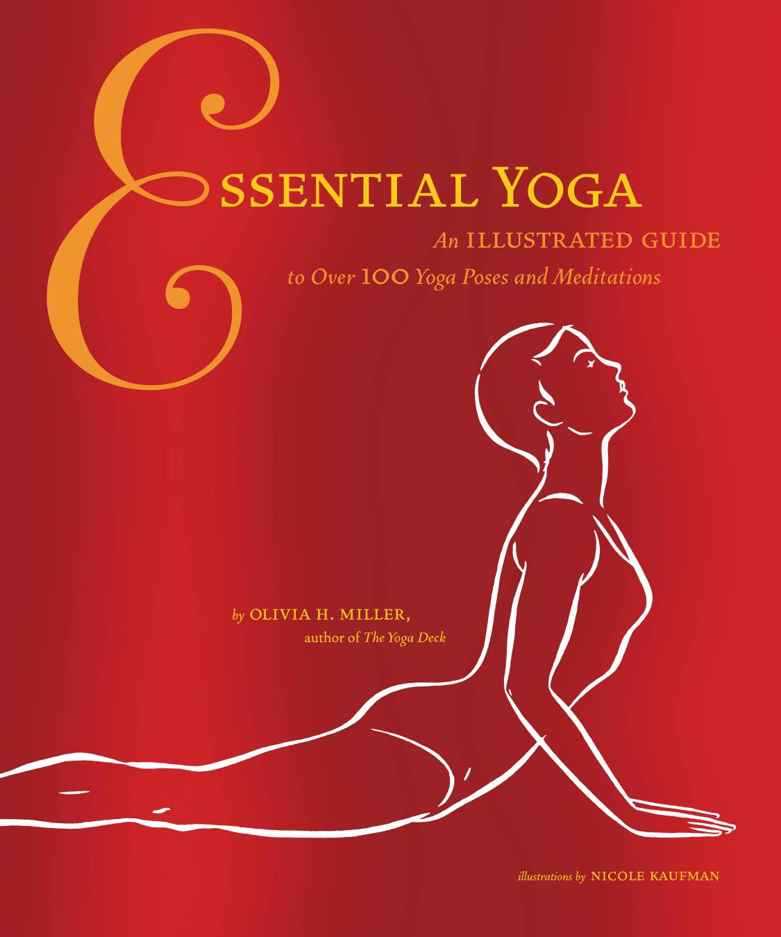 Essential yoga: an illustrated guide to over 100 yoga poses and meditation by Miller Olia H