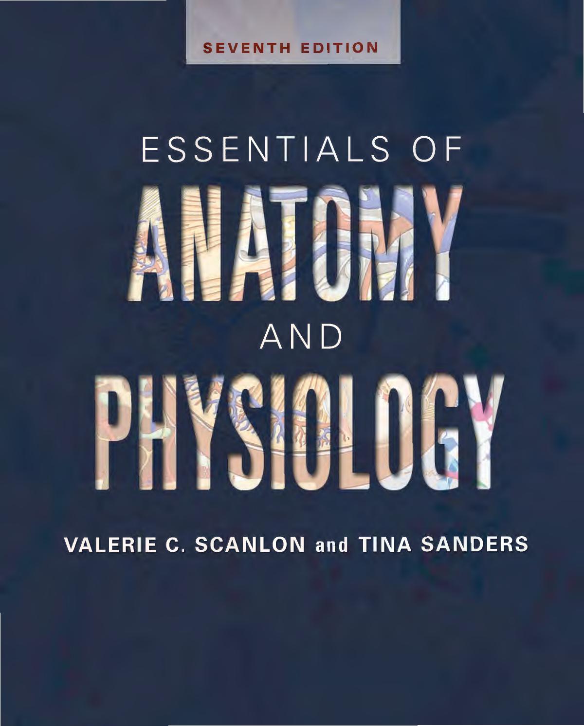 Essentials of Anatomy and Physiology (7 edition) by Valerie C. Scanlon PhD Tina Sanders Medical Illustrator