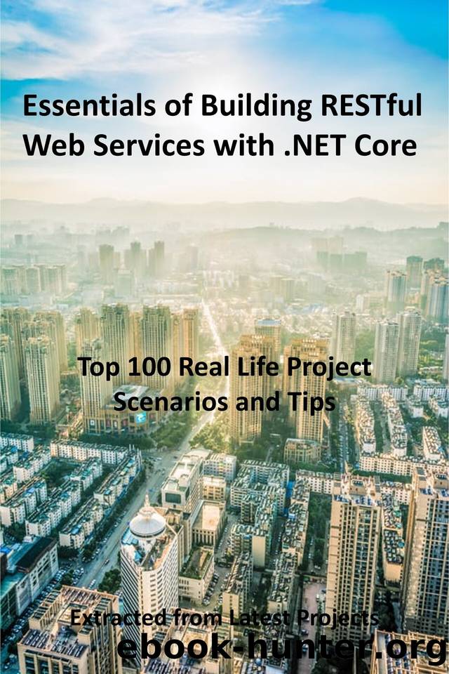 Essentials of Building RESTful Web Services with .NET Core: Top 100 Real Life Project Scenarios and Tips : Extracted from Latest Projects by Stevinkrip Publications