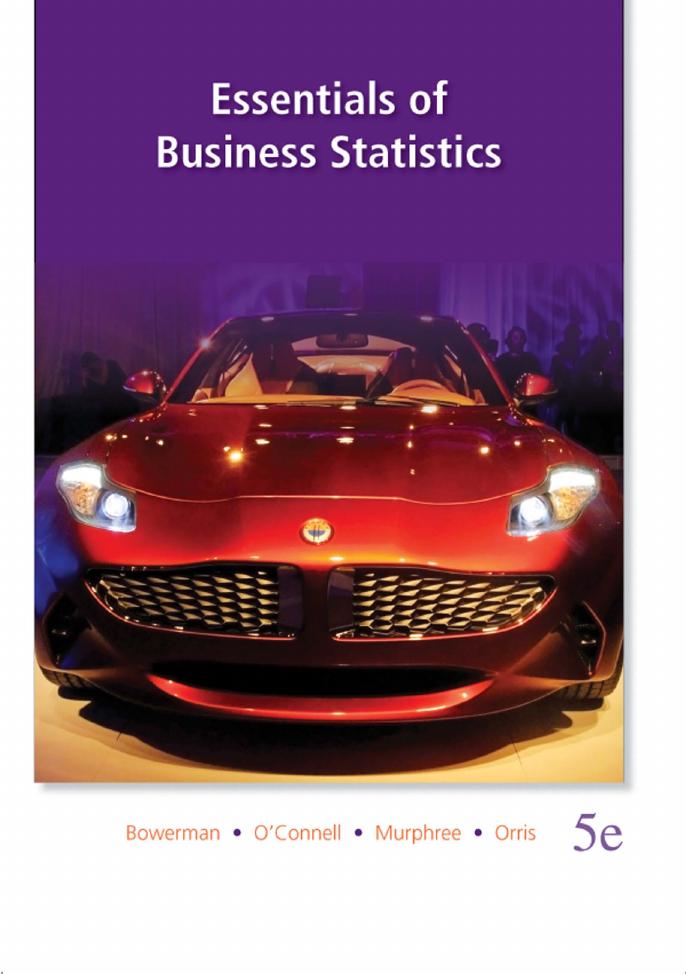 Essentials of Business Statistics by Bruce Bowerman Richard O'Connell Emily Murphree J. Burdeane Orris