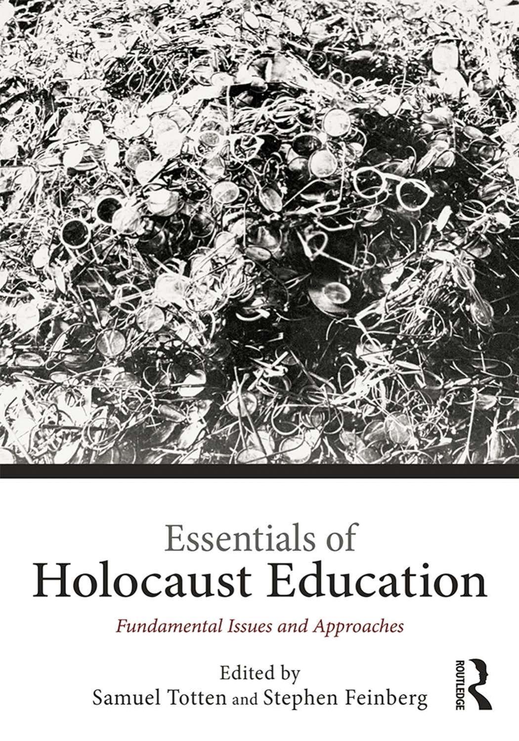 Essentials of Holocaust Education: Fundamental Issues and Approaches by Samuel Totten; Stephen Feinberg