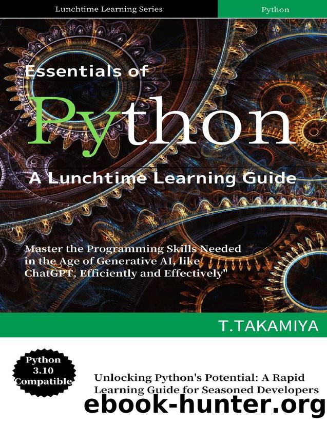 Essentials of Python A Lunchtime Learning Guide: Master the Programming Skills Needed in the Age of Generative AI, like ChatGPT, Efficiently and Effectively by TAKAMIYA Tak