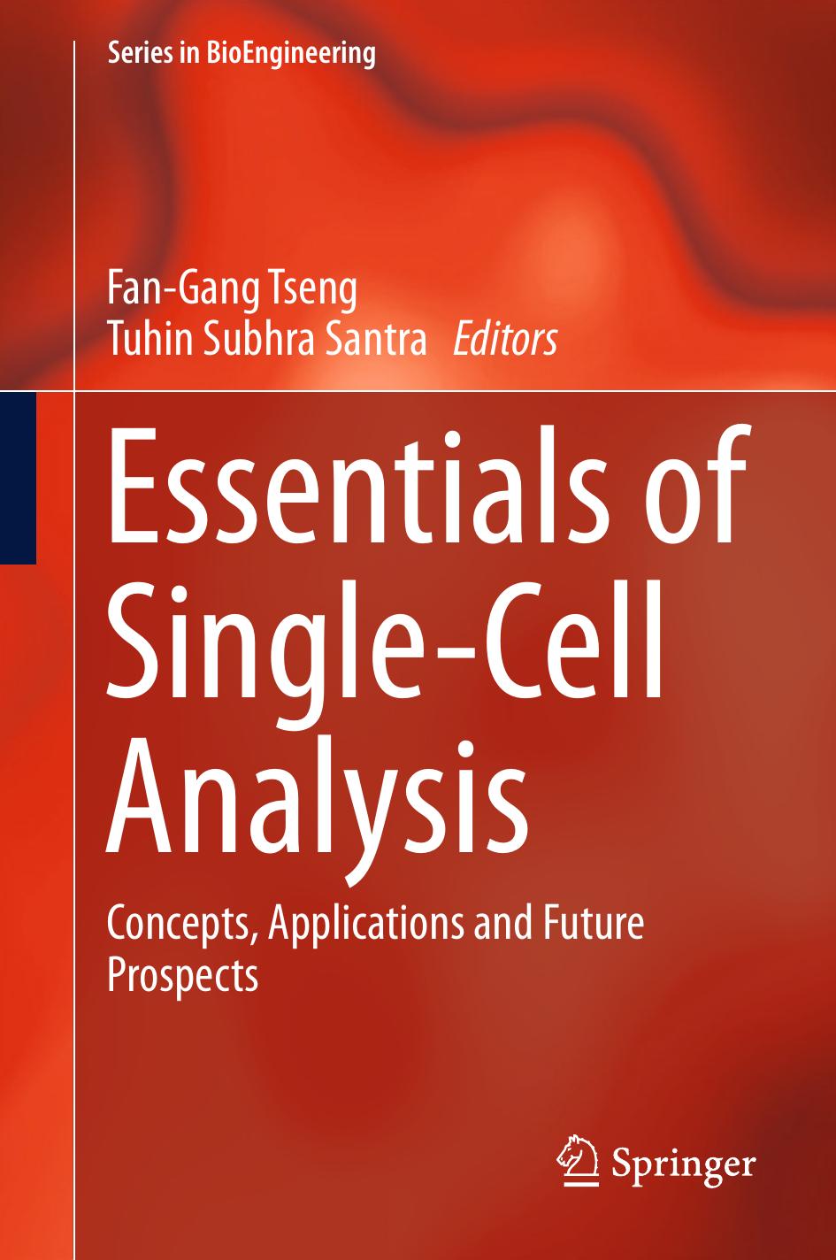 Essentials of Single-Cell Analysis: Concepts, Applications and Future Prospects by Fan-Gang Tseng Tuhin Subhra Santra (eds.)