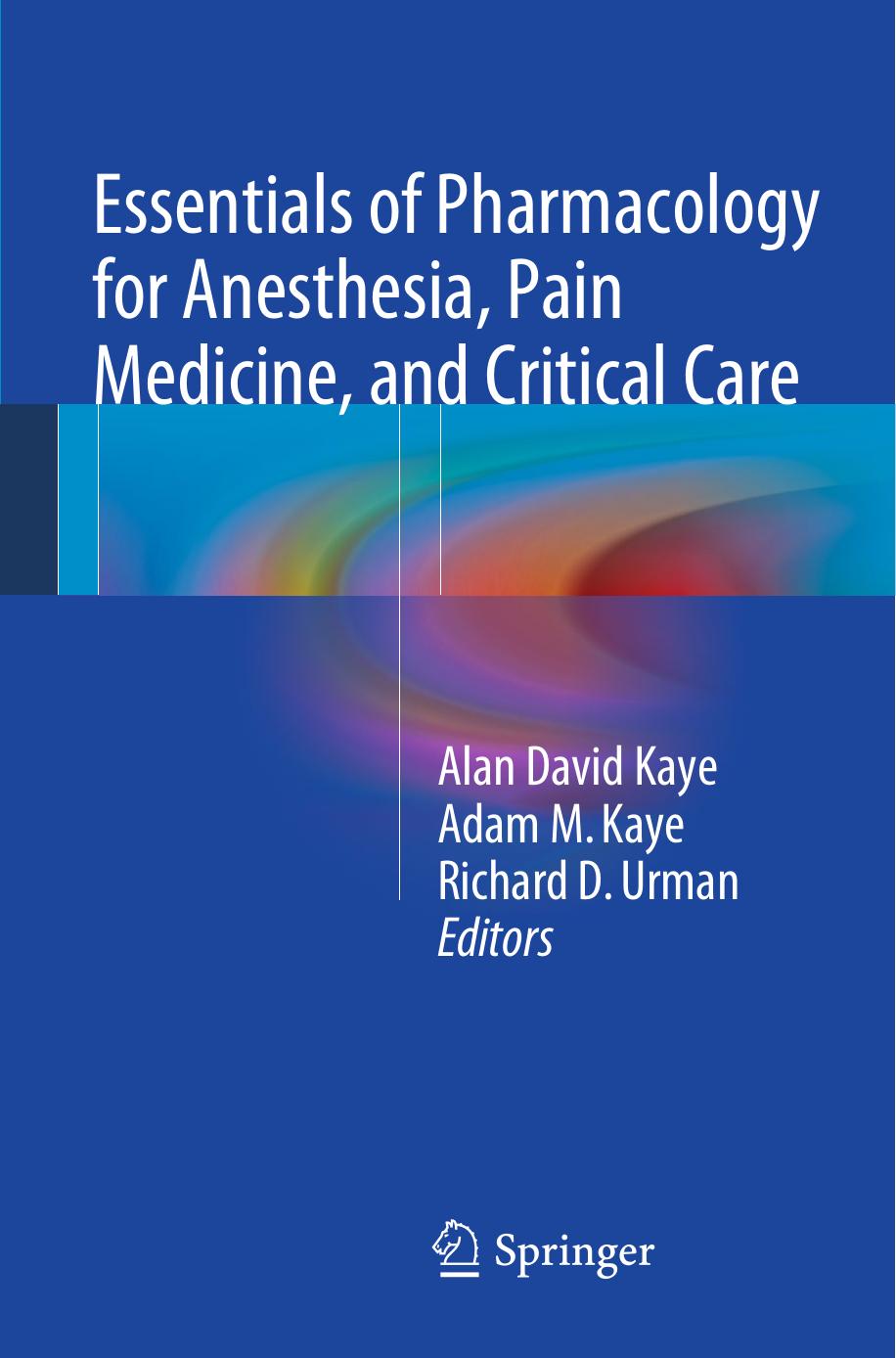 Essentials of pharmacology for anesthesia, pain medicine, and critical care by Alan David Kaye Adam M. Kaye Richard D. Urman