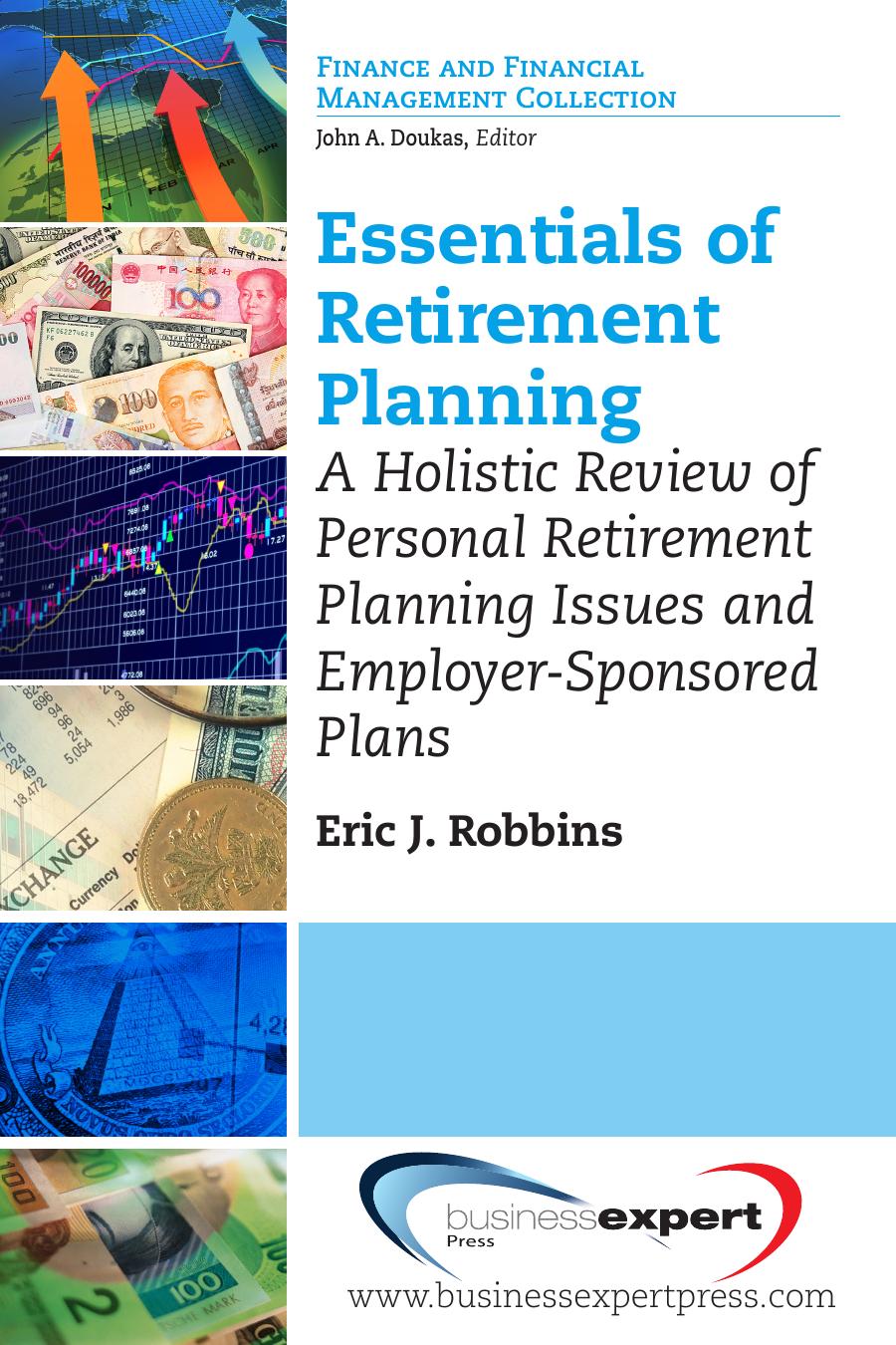 Essentials of retirement planning : a holistic review of personal retirement planning issues and employer-sponsored plans by Robbins Eric J