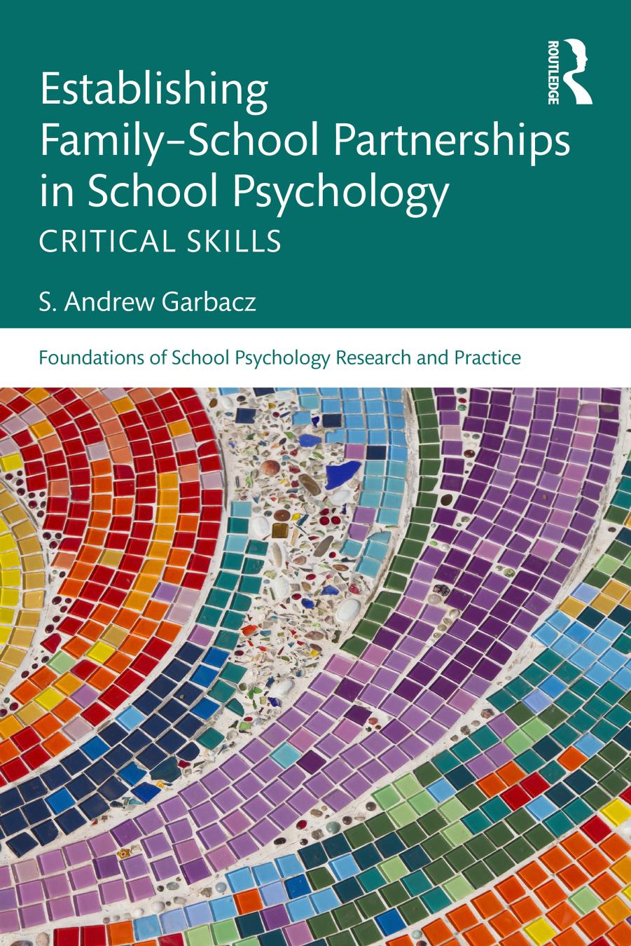 Establishing Family-School Partnerships in School Psychology: Critical Skills by S. Andrew Garbacz