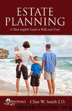 Estate Planning - A Plain English Guide to Wills and Trusts by Clint W. Smith J.D