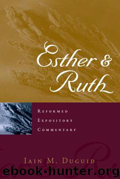 Esther & Ruth (Reformed Expository Commentary) by Iain M. Duguid