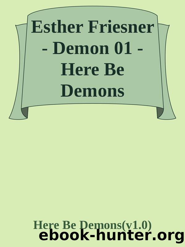 Esther Friesner - Demon 01 - Here Be Demons by Here Be Demons(v1.0)