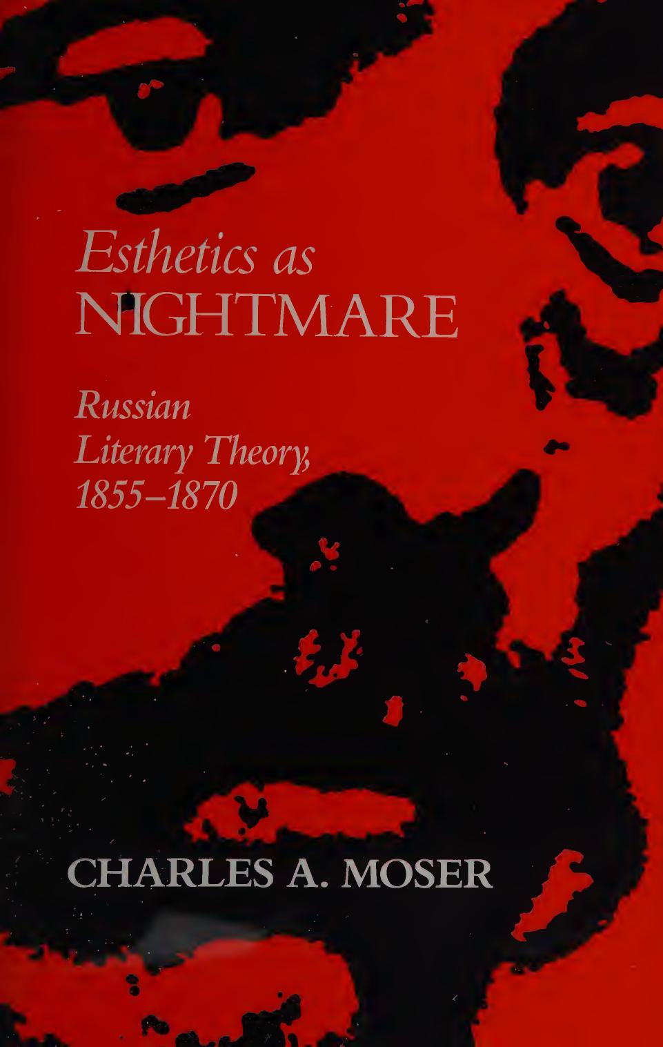 Esthetics as Nightmare : Russian Literary Theory, 1855-1870. by Charles A Moser