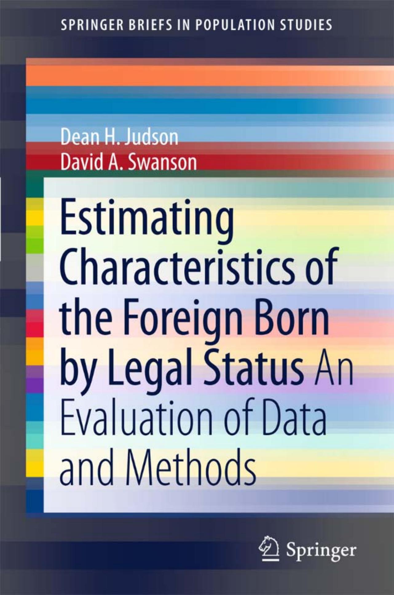 Estimating Characteristics of the Foreign-Born by Legal Status: An Evaluation of Data and Methods by David A. Swanson Dean H. Judson (auth.)