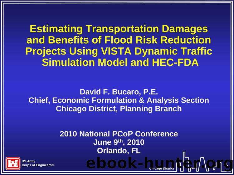 Estimating Transportation Damages and Benefits of Flood Risk Reduction Projects Using VISTA Dynamic Traffic Simulation Model and HEC-FDA by David Bucaro